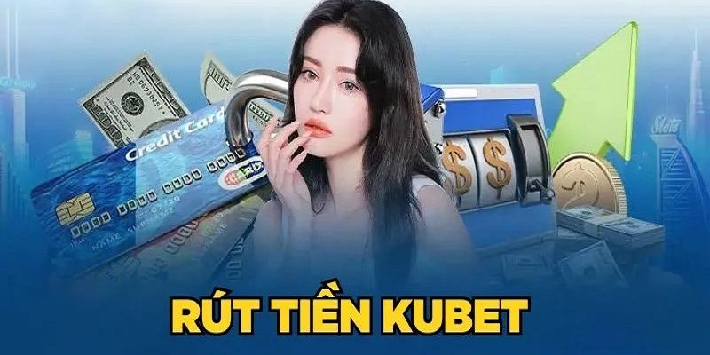 rút tiền Kubet